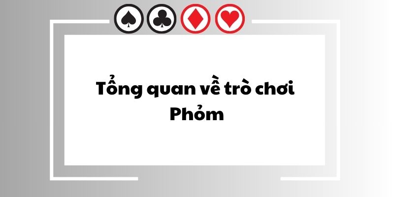 Tổng quan về trò chơi Phỏm