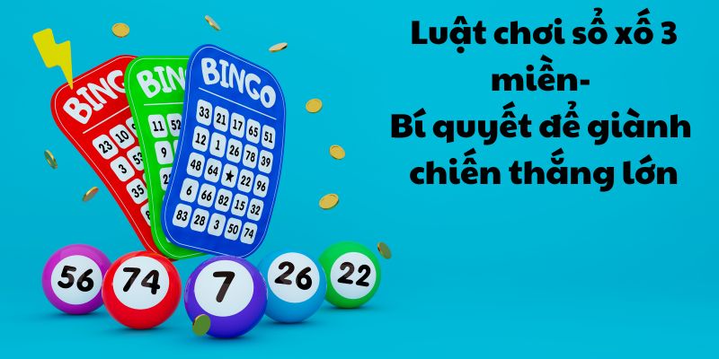 Luật chơi sổ xố 3 miền- Bí quyết để giành chiến thắng lớn