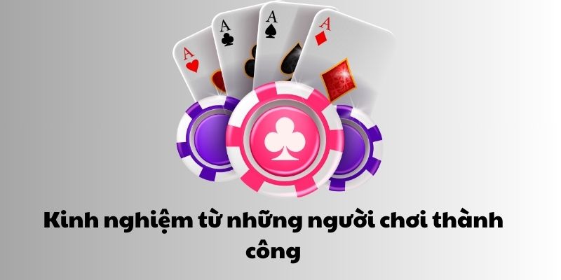 Kinh nghiệm từ những người chơi thành công