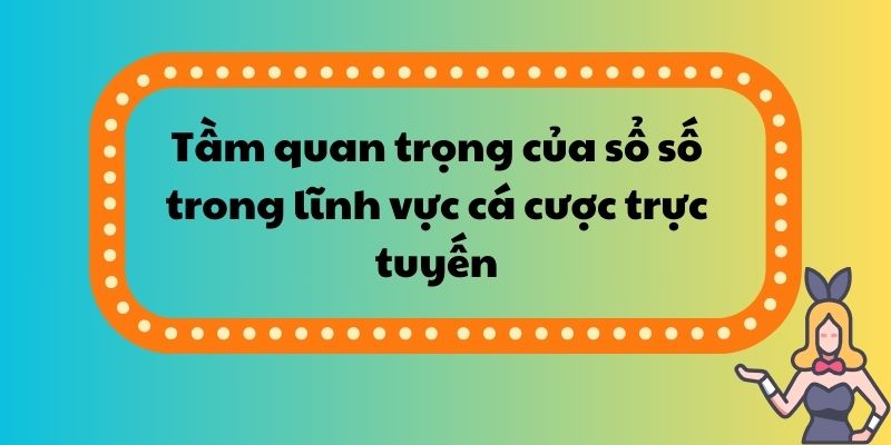 Tầm quan trọng của sổ số trong lĩnh vực cá cược trực tuyến