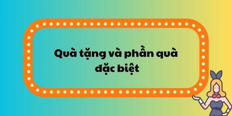 Quà tặng và phần thưởng đặc biệt