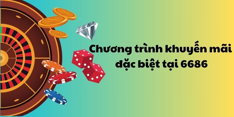 Chương trình khuyến mãi đặc biệt tại 6686